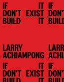 Larry Achiampong: If It Don't Exist, Build It-9781849768498