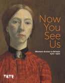 Now You See Us : Women Artists in Britain 1520-1920-9781849768818