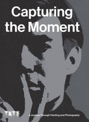 Capturing the Moment : A Journey Through Painting and Photography-9781849768986