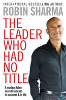 The Leader Who Had No Title : A Modern Fable on Real Success in Business and in Life-9781849833844
