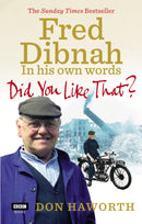 Did You Like That? Fred Dibnah, In His Own Words-9781849900539