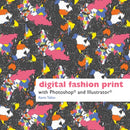 Digital Fashion Print : with Photoshop and Illustrator-9781849940047