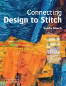 Connecting Design To Stitch : Applying the secrets of art and design to quilting and textile art-9781849940245