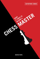 What It Takes to Become a Chess Master : chess strategies that get results-9781849940269