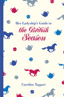 Her Ladyship''s Guide to the British Season