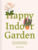 Happy Indoor Garden : The easy plant guide for each room of your home-9781849948265