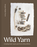 Wild Yarn : Creating hand-spun yarn from ethical fibres-9781849949019
