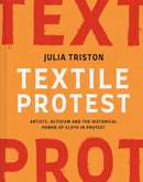 Textile Protest : Artists, activism and the historical power of cloth in protest-9781849949071