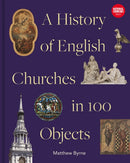 History of English Churches in 100 Objects-9781849949170