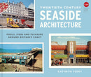 Twentieth Century Seaside Architecture : Pools, Piers and Pleasure around Britain's Coast-9781849949378
