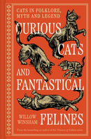 Curious Cats and Fantastical Felines : Cats in folklore, myth and legend-9781849949736