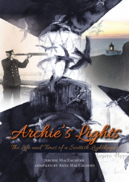 Archie's Lights : The Life and Times of a Scottish Lightkeeper-9781849953993
