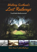 Walking Scotland's Lost Railways : Track Beds Rediscovered-9781849954037