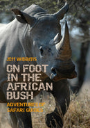 On Foot in the African Bush : Adventures of Safari Guides-9781849954594