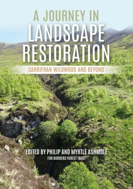 A Journey in Landscape Restoration : Carrifran Wildwood and Beyond-9781849954723