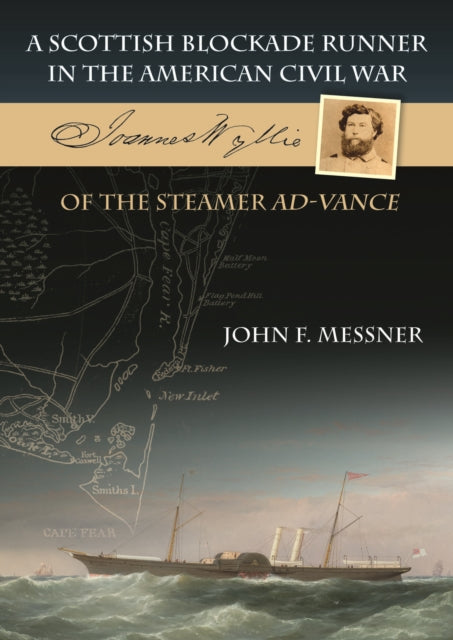 A Scottish Blockade Runner in the American Civil War - Joannes Wyllie of the steamer Ad-Vance-9781849954822
