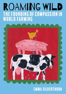 Roaming Wild : The Founding of Compassion in World Farming-9781849955430