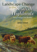 Landscape Change in the Scottish Highlands : Imagination and Reality-9781849955515