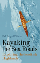 Kayaking the Sea Roads : Exploring the Scottish Highlands-9781849955638