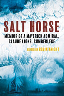 Salt Horse : Memoir of a Maverick Admiral, Claude Lionel Cumberlege-9781849955720
