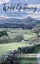 Wild Galloway : From the hilltops to the Solway, a portrait of a glen-9781849955874