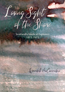 Losing Sight of the Shore : Scotland's Medical Explorers 1815-1915-9781849955942