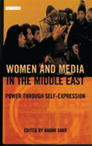 Women and Media in the Middle East : Power Through Self-expression-9781850435457