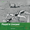 Played in Liverpool : Charting the heritage of a city at play-9781850749905