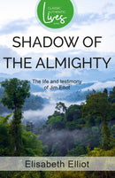 Shadow of the Almighty : The Life and Testimony of Jim Elliot (Classic Authentic Lives Series)-9781850786252