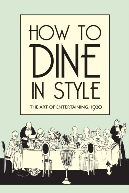 How to Dine in Style – The Art of Entertaining, 1920