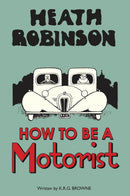 Heath Robinson: How to be a Motorist-9781851244348
