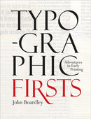 Typographic Firsts – Adventures in Early Printing