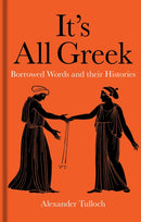 It`s All Greek – Borrowed Words and their Histories