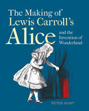 Making of Lewis Carroll's Alice and the Invention of Wonderland, The-9781851245321
