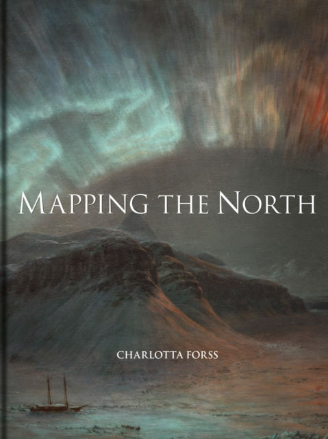 Mapping the North – Myth, Exploration, Encounter