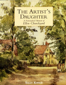 Artist's Daughter, The: a Fictionalised Memoir of Ellen Churchyard-9781851495801