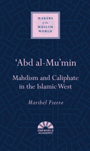 Abd al-Mu'min : Mahdism and Caliphate in the Islamic West-9781851684281