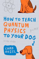 How to Teach Quantum Physics to Your Dog-9781851687794