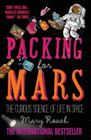 Packing for Mars : The Curious Science of Life in Space-9781851688234