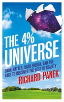 The 4-Percent Universe : Dark Matter, Dark Energy, and the Race to Discover the Rest of Reality-9781851688968