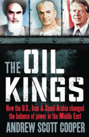 The Oil Kings : How the US, Iran and Saudi-Arabia Changed the Balance of Power in the Middle East-9781851689385