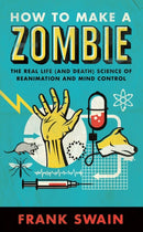How to Make a Zombie : The Real Life (and Death) Science of Reanimation and Mind Control-9781851689446