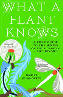 What a Plant Knows : A Field Guide to the Senses of Your Garden - and Beyond-9781851689705