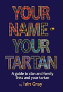 Your Name - Your Tartan : A guide to clan and family links and your tartan-9781852177027