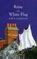 Raise the White Flag