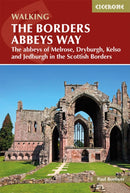 The Borders Abbeys Way : The abbeys of Melrose, Dryburgh, Kelso and Jedburgh in the Scottish Borders-9781852849801