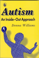 Autism: An Inside-Out Approach : An Innovative Look at the 'Mechanics' of 'Autism' and its Developmental 'Cousins'-9781853023873