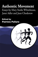 Authentic Movement : Essays by Mary Starks Whitehouse, Janet Adler and Joan Chodorow-9781853026539