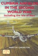 Cumbria Airfields in the Second World War : Including the Isle of Man-9781853069833