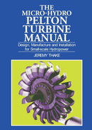 Micro-hydro Pelton Turbine Manual : Design, manufacture and installation for small-scale hydropower-9781853394607